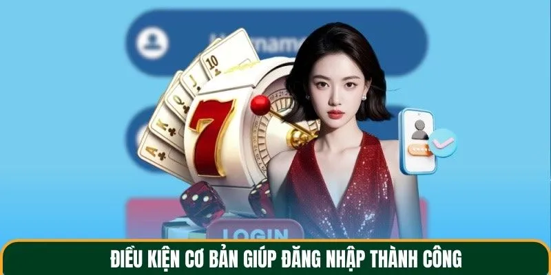 Điều kiện cơ bản giúp đăng nhập thành công