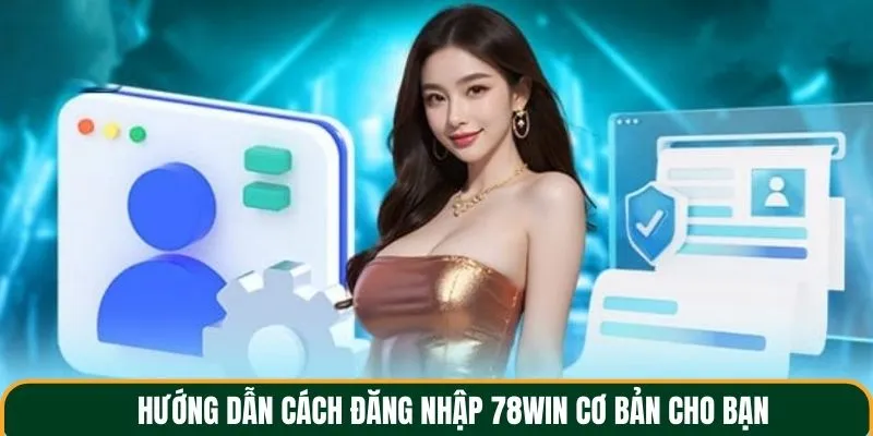 Hướng dẫn cách đăng nhập 78win cơ bản cho bạn