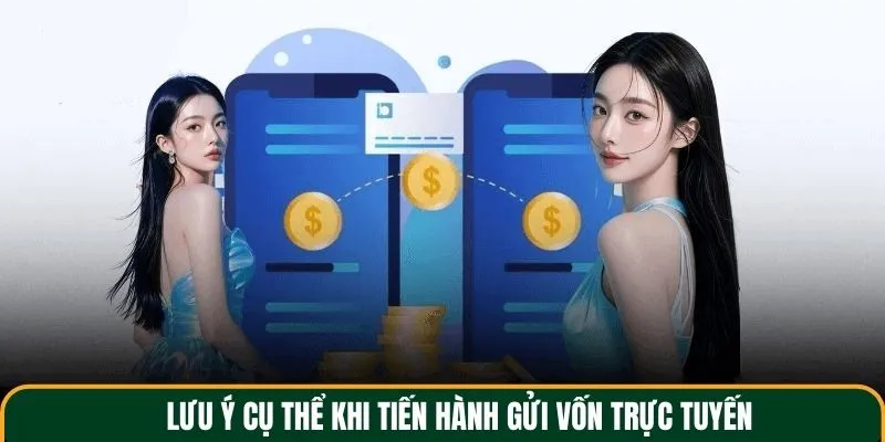 Lưu ý cụ thể khi tiến hành giao dịch gửi vốn trực tuyến