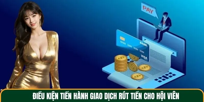 Điều kiện tiến hành giao dịch rút tiền cho hội viên
