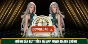 Hướng dẫn quy trình tải app 78win nhanh chóng