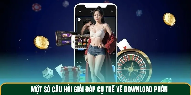 Một số câu hỏi giải đáp cụ thể về download phần mềm