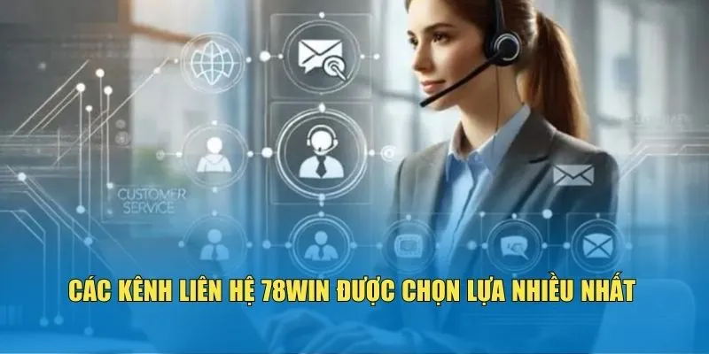 Các kênh liên hệ 78WIN được chọn lựa nhiều nhất