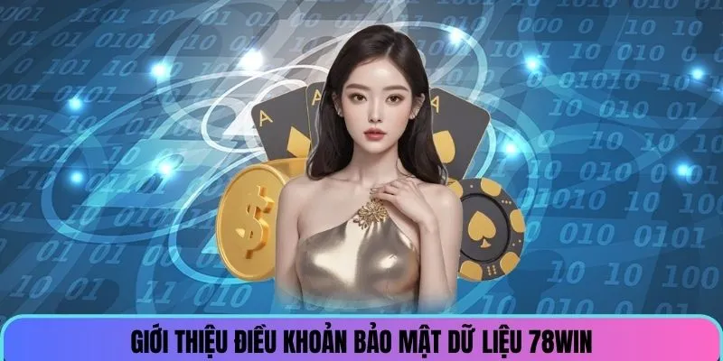 Giới thiệu về điều khoản bảo mật dữ liệu 78win