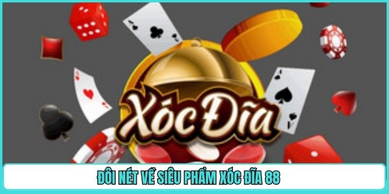 Đôi nét về siêu phẩm xóc đĩa 88 
