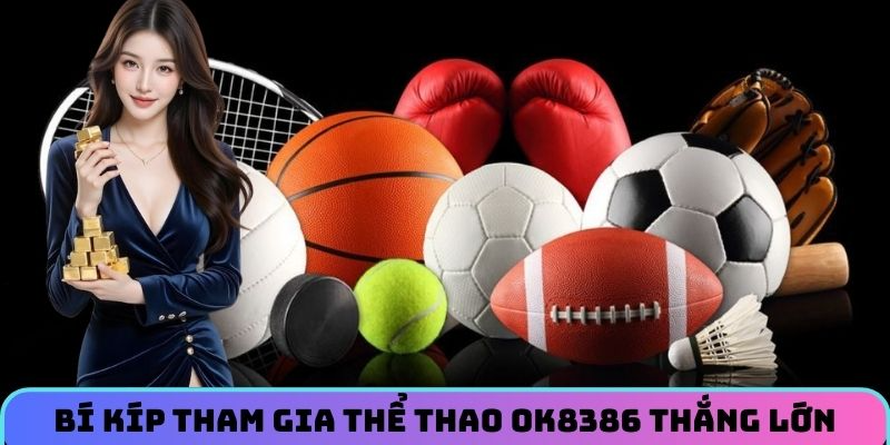 Bí kíp tham gia thể thao OK8386 thắng lớn