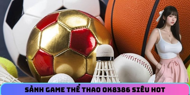 Sảnh game thể thao OK8386 siêu hot