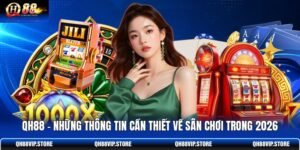 QH88 - Những Thông Tin Cần Thiết Về Sân Chơi Trong 2026