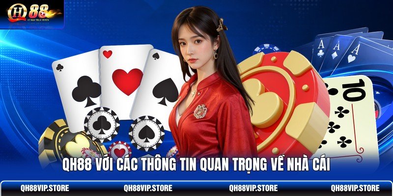 QH88 với các thông tin quan trọng về nhà cái